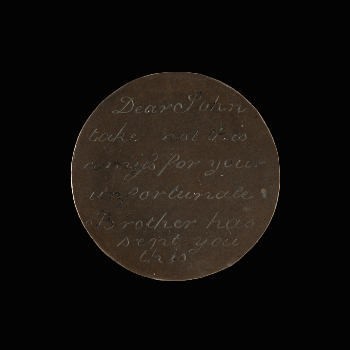 Token engraved with cursive text:  Dear John  take not this  amiss for your  unfortunate  Brother has  sent you this      Token engraved with cursive text:  T Jones  transported  for 7 years  Agd 16  March 1  1819